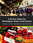 Research paper thumbnail of A 25-Year Vision for Washington State's Food System Prospectus -June 2017 -Washington Food System Roundtable