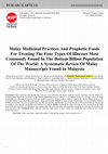 Research paper thumbnail of Malay Medicinal Practices And Prophetic Foods For Treating The Four Types Of Illnesses Most Commonly Found In The Bottom Billion Population Of The World: A Systematic Review Of Malay Manuscripts Found In Malaysia