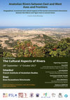 Research paper thumbnail of Anatolian Rivers between East and West Axes and Frontiers Geographical, economical and cultural aspects of the human-environment interactions between the Hebros and Tigris rivers in ancient times The Cultural Aspects of Rivers Istanbul