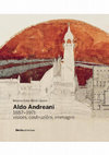 Research paper thumbnail of Aldo Andreani 1887-1971 visioni, costruzioni, immagini, Electa, Milano 2015