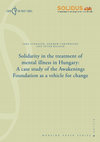 Research paper thumbnail of Solidarity in the treatment of mental illness in Hungary: A case study of the Awakenings Foundation as a vehicle for changef