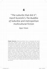 Research paper thumbnail of The Suburbs that did it Hanif Kureishis The Buddha of Suburbia and metropolitan multicultural fiction