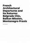 Research paper thumbnail of French Architectural Departures and its Returns: Belgrade Chic, Balkan Mission, Montenegro Praxis, in: French Artistic Culture and Interwar Central East Europe