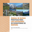 Research paper thumbnail of MANUAL DE BUENAS PRÁCTICAS PARA USO SUSTENTABLE DE ECOSISTEMAS DE MONTAÑA