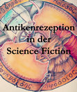 Research paper thumbnail of Fantastische Antike - Antikenrezeption in Science Fiction, Horror und Fantasy