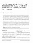 Research paper thumbnail of Tell Halula, Syria: Pre-Pottery Neolithic, Pre-Halaf and Halaf bone objects. From technology to typology