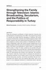 Research paper thumbnail of [Anthropological Quarterly] "Strengthening the Family through Television: Islamic Broadcasting, Secularism, and the Politics of Responsibility in Turkey" (2017)