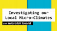 Research paper thumbnail of Investigating our local micro-climates with micro:bit board