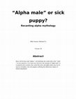 Research paper thumbnail of " Alpha male " or sick puppy? Recanting alpha mythology