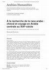 Research paper thumbnail of À la recherche de la race arabe : cheval et voyage en Arabie centrale au XIXe siècle The Search for the Arabian Race: Horses and Voyages in Central Arabia in the 19th century