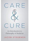 Research paper thumbnail of Care and Cure: An Introduction to Philosophy of Medicine