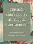 Research paper thumbnail of Classical Court Poetry as Didactic Entertainment: Utagawa Kuniyoshi's Hyakunin isshu no uchi