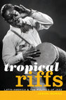 Research paper thumbnail of TROPICAL RIFFS:  LATIN AMERICA AND THE POLITICS OF JAZZ (Table of Contents and Introduction)