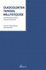 Research paper thumbnail of Ülkücülükten Tepkisel Milliyetçiliğe: MHP'nin İdeolojisi ve Seçmen Eğilimleri