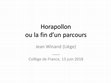 Research paper thumbnail of Jean Winand, Horapollon ou la fin d'un parcours, Collège de France, Paris, 13 juin 2018 (Jean-Luc Fournet, organisateur, Hellénisme et hiéroglyphes dans l'Antiquité tardive, 13-14 juin 2018)