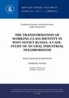 Research paper thumbnail of THE TRANSFORMATION OF WORKING-CLASS IDENTITY IN POST-SOVIET RUSSIA: A CASE- STUDY OF AN URAL INDUSTRIAL NEIGHBORHOOD