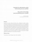 Research paper thumbnail of A questão do conhecimento a partir da dicotomia processo/produto 
- The question of knowledge from the dichotomy process/ product