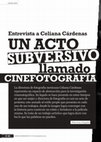 Research paper thumbnail of Entrevista a Celiana Cárdenas: Un acto subversivo llamado CINEFOTOGRAFÍA. / Interview with Celiana Cárdenas: A subversive act called CINEPHOTOGRAPHY.