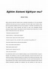 Research paper thumbnail of Eğitim Sistemi Eğitiyor mu