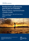 Research paper thumbnail of Instituciones comunitarias para la paz en Colombia. Esbozos teóricos, experiencias locales y desafíos sociales