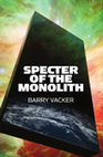 Research paper thumbnail of 2017. Specter of the Monolith: Nihilism, the Sublime, and Human Destiny in Space — From Apollo and Hubble to 2001, Star Trek, and Interstellar.