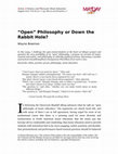 Research paper thumbnail of " Open " Philosophy or Down the Rabbit Hole