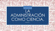 Research paper thumbnail of LA ADMINISTRACIÓN COMO CIENCIA