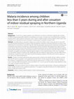 Research paper thumbnail of Malaria incidence among children less than 5 years during and after cessation of indoor residual spraying in Northern Uganda