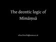 Research paper thumbnail of The deontic logic of Mīmāṃsā