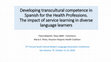 Research paper thumbnail of Developing transcultural competence in Spanish for the Health Professions. The impact of service learning in diverse language learners