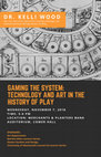 Research paper thumbnail of GAMING THE SYSTEM: TECHNOLOGY AND ART IN THE HISTORY OF PLAY