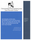 Research paper thumbnail of Determinantes del desempleo en las personas jóvenes de 18 a 29 años de edad del Área Metropolitana de San Salvador