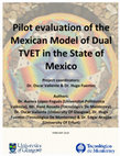 Research paper thumbnail of Pilot evaluation of the Mexican Model of Dual TVET in the State of Mexico