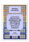 Research paper thumbnail of ARCHITECTURE, ARCHAEOLOGY AND CONTEMPORARY CITY PLANNING, Multi-layered Settlements: ABSTRACT COLLECTION