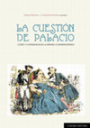 Research paper thumbnail of La cuestión de Palacio. Corte y cortesanos en la España contemporánea