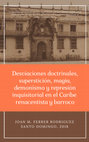 Research paper thumbnail of Desviaciones doctrinales, superstición, magia, demonismo y represión inquistorial en el Caribe renacentista y barroco.