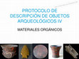 Research paper thumbnail of PROTOCOLO DE DESCRIPCIÓN DE OBJETOS ARQUEOLÓGICOS IV ORGÁNICOS