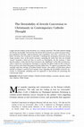 Research paper thumbnail of The Desirability of Jewish Conversion to Christianity in Contemporary Catholic Thought