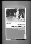 Research paper thumbnail of Die Kinder der Massenkultur. Kontroversen um Schmutz und Schund seit dem Kaiserreich