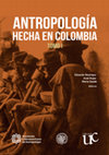 Research paper thumbnail of Antropología hecha en Colombia (Tomo I)