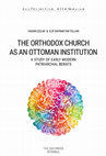 Research paper thumbnail of The Orthodox Church as an Ottoman Institution:  A Study of Early Modern Patriarchal Berats