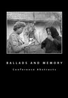 Research paper thumbnail of Ballads and Memory. Conference Abstracts. International Conference of the Kommission für Volksdichtung. August 31 - September 3, 2018. Ethnographic Museum, National Museum, Prague, Czech Republic.