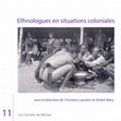 Research paper thumbnail of Ethnologues en situations coloniales sous la direction de Christine Laurière et André Mary 11 Les Carnets de Bérose