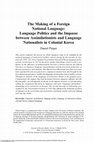 Research paper thumbnail of The Making of a Foreign National Language: Language Politics and the Impasse between Assimilationists and Language Nationalists in Colonial Korea