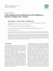 Research paper thumbnail of Understanding Security Requirements and Challenges in Internet of Things (IoT): A Review