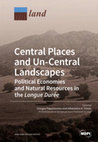 Research paper thumbnail of Papantoniou, G., and A.K. Vionis, eds. 2019. Central Places and Un-Central Landscapes: Political Economies and Natural Resources in the longue durée. Land Open Access journal special issue. Basel: MDPI