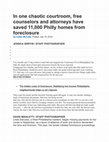 Research paper thumbnail of In One Chaotic Courtroom, free counselors and attorneys have saved 11,000 Philly homes from foreclosure