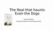 Research paper thumbnail of The Real that haunts Even the Dogs Slides