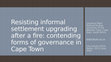 Research paper thumbnail of Resisting informal settlement upgrading in Cape Town: the battle between developmental and informal governance