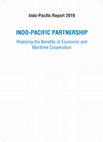 Research paper thumbnail of INDO-PACIFIC REPORT 2019: Indo-Pacific Partnership: Realising the Benefits of Economic and Maritime Cooperation